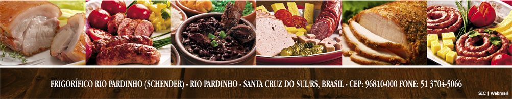 FRIGORÍFICO RIO PARDINHO (SCHENDER) - RIO PARDINHO - SANTA CRUZ DO SUL/RS, BRASIL - CEP: 96810-000 FONE: 51 3704-5066